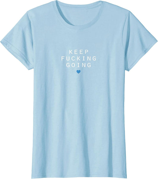 Keep Fucking Going - Motivational Message