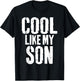 Cool Like My Son Funny Fathers Day from Son Dad Father