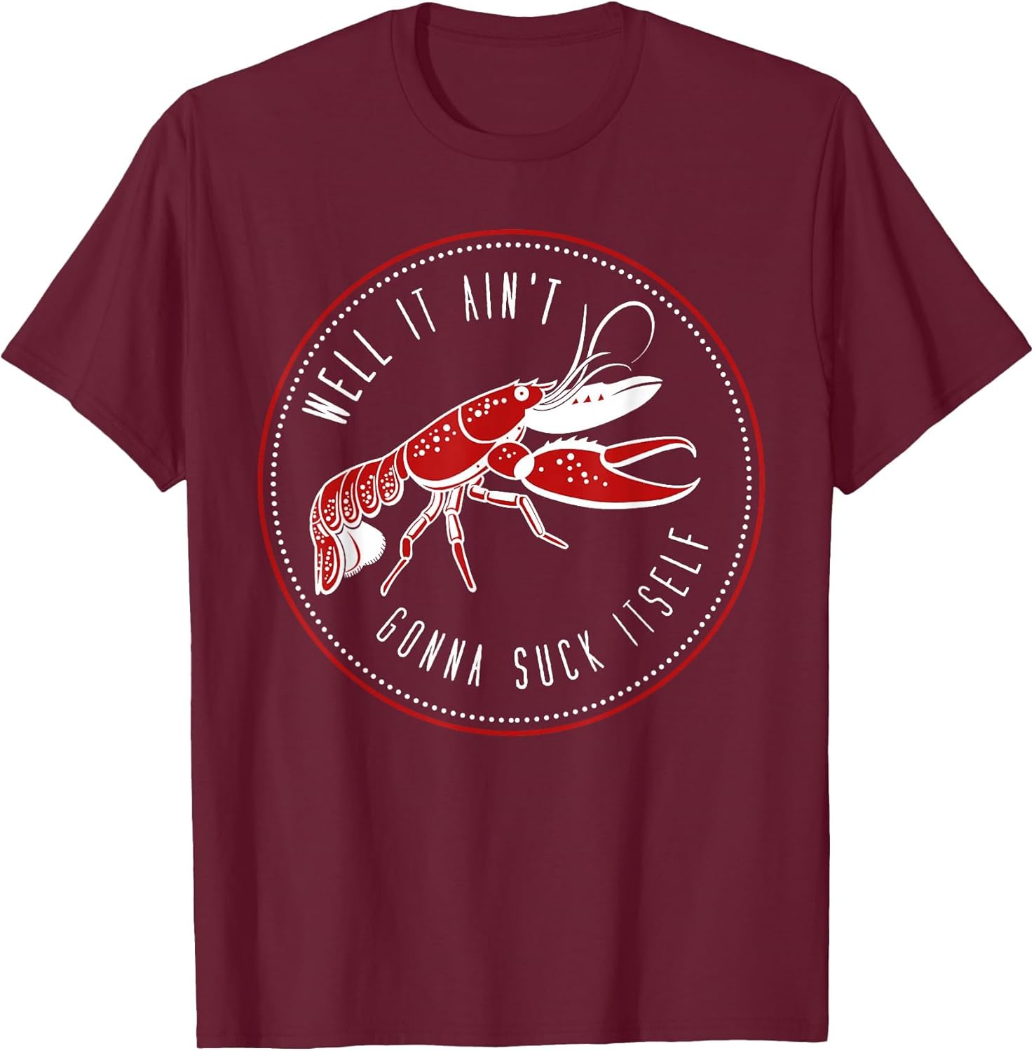 Well It Ain't Gonna Suck Itself Funny Cajun Crawfish