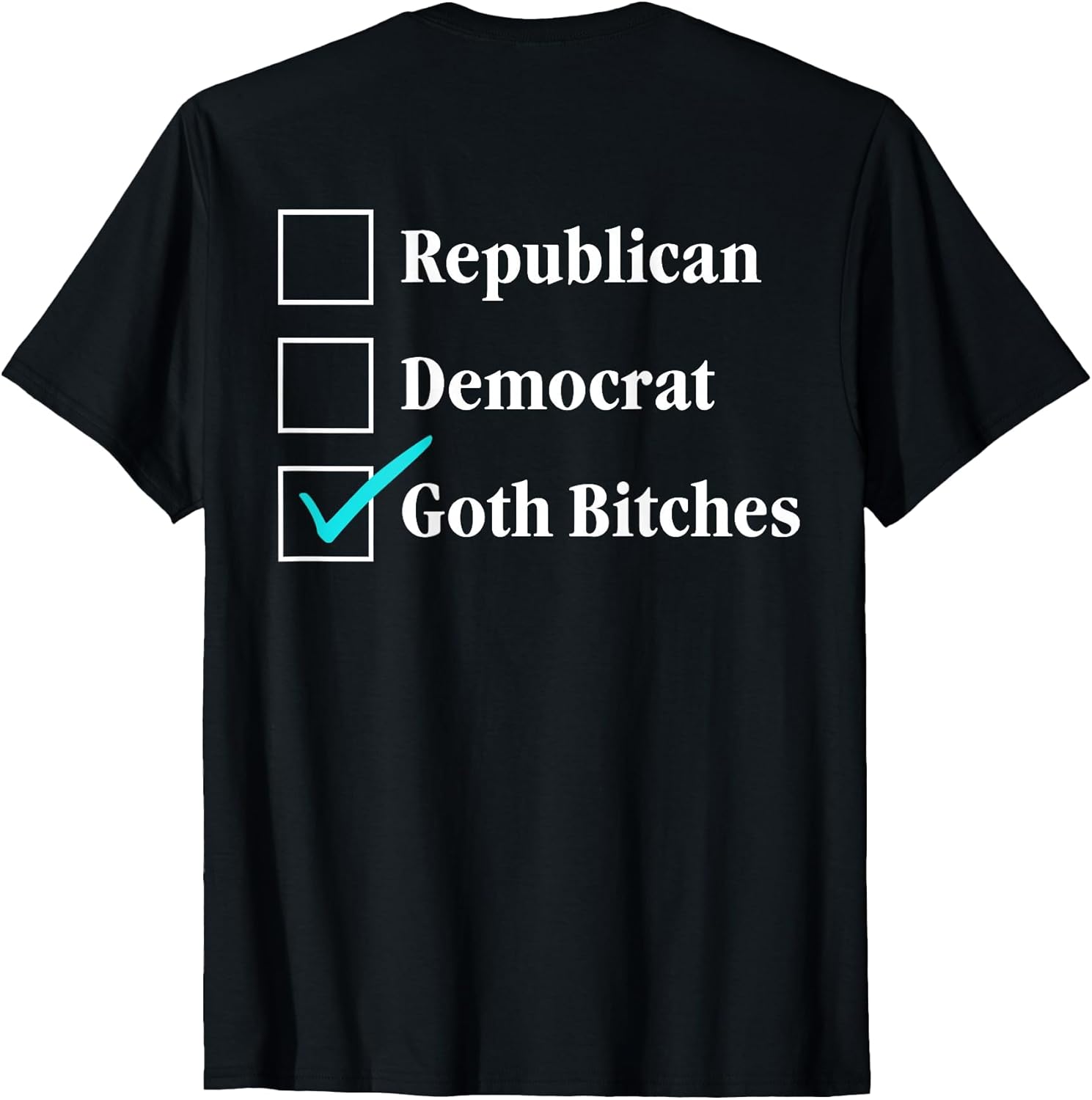 Republican Democrat Goth Bitches Checkbox Political (Back)