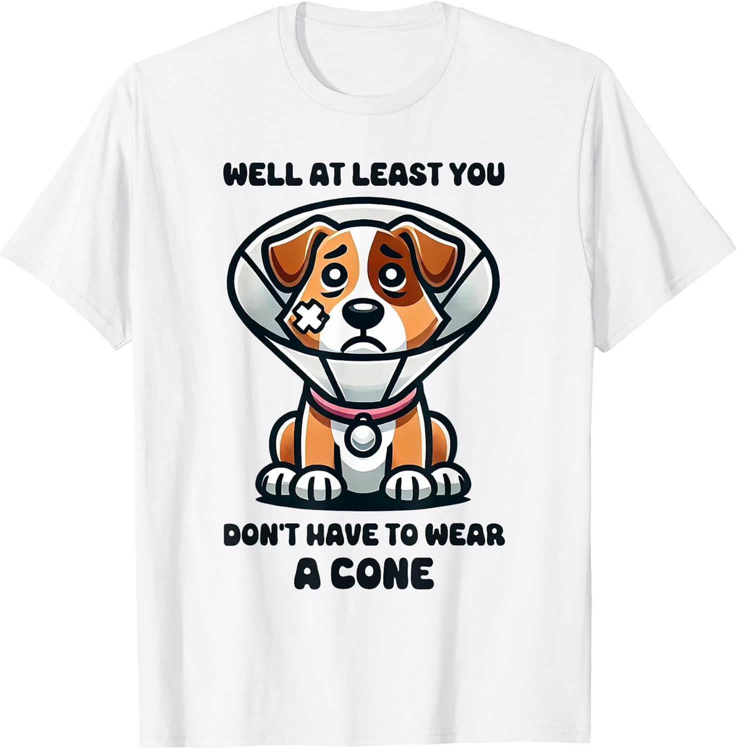 Well at Least You Don't Have to Wear A Cone Cute Dog Funny