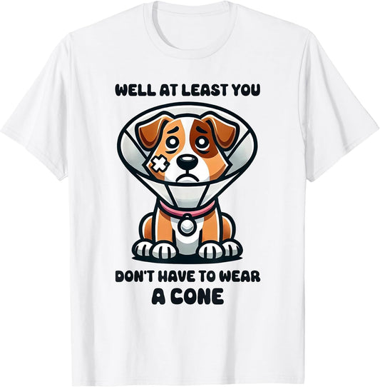 Well at Least You Don't Have to Wear A Cone Cute Dog Funny