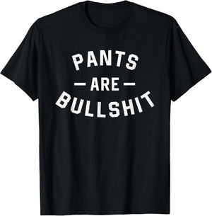 Pants are Bullshit Funny Sarcastic