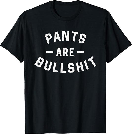 Pants are Bullshit Funny Sarcastic