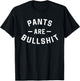 Pants are Bullshit Funny Sarcastic