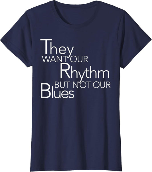 They Want Our Rhythm But Not Our Blues Funny Quotes