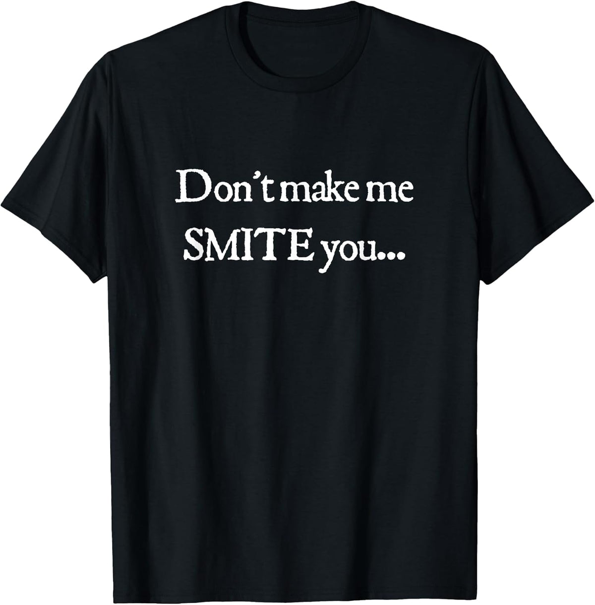 Don't Make Me Smite You