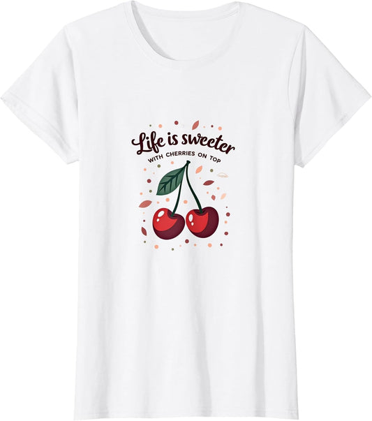 Life is Sweeter With Cherries On Top - Cute Cherry Quote