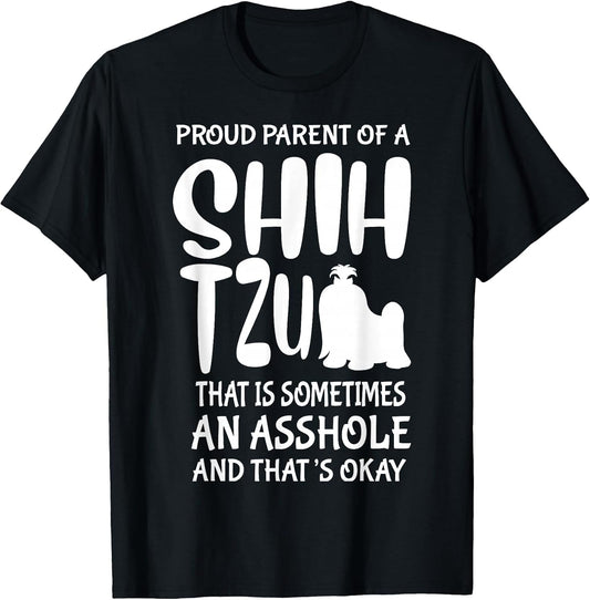 Proud Parent of A Shih Tzu That is Sometimes an Asshole Dog