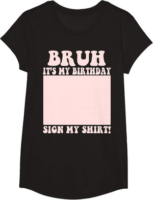 Bruh It's My Birthday Party Sign My Shirt Boys & Girls