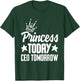 Princess Today CEO Tomorrow Empowering Girl Boss