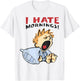 I Hate Mornings Funny Graphic Women Kids