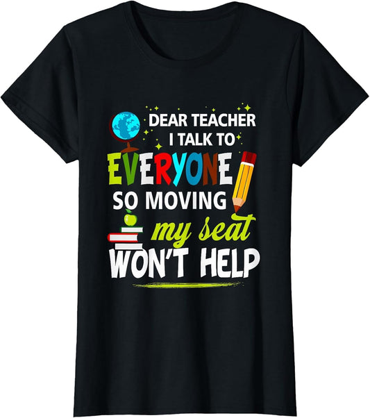 Dear Teacher I Talk to Everyone So Moving My Seat Won't Help