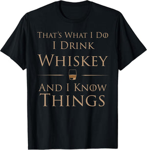 That's What I Do I Drink Whiskey and I Know Things
