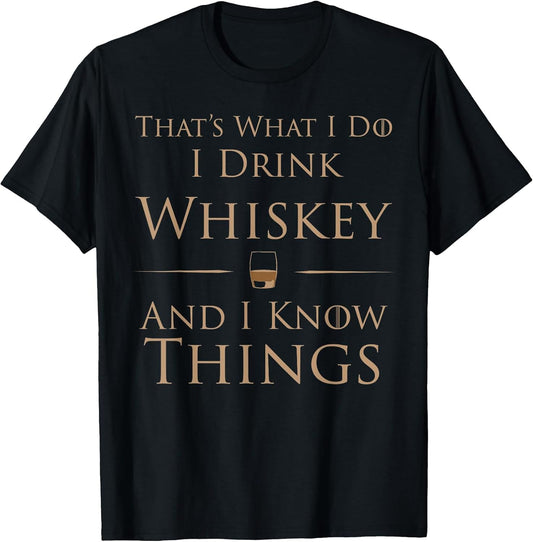 That's What I Do I Drink Whiskey and I Know Things