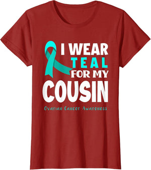 I Wear Teal for My Cousin Support Ovarian Cancer Awareness
