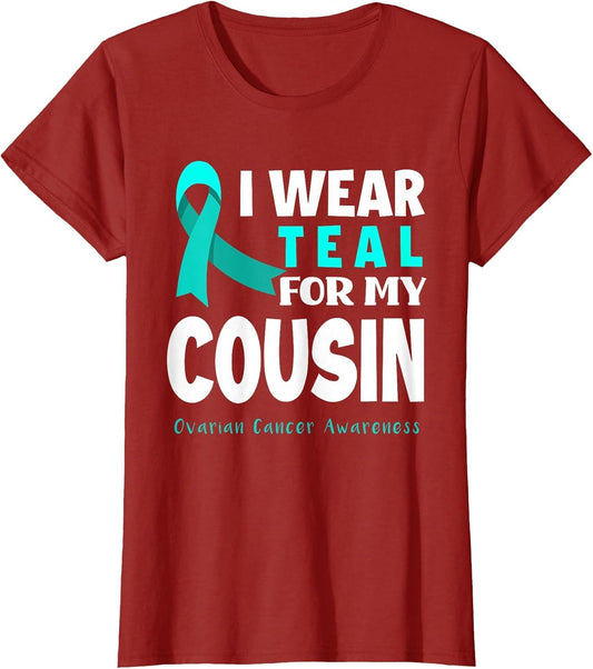 I Wear Teal for My Cousin Support Ovarian Cancer Awareness