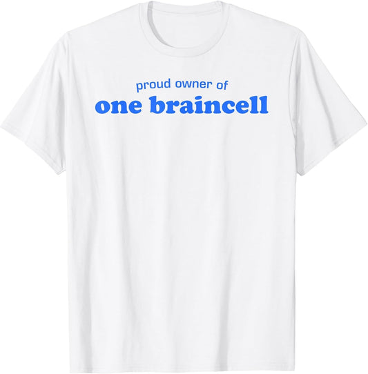 Proud Owner of One Braincell Funny Sarcastic Humor Quote
