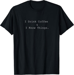I Drink Coffee and I Know Things