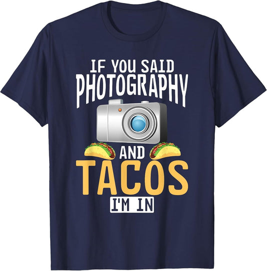 If You Said Photography and Tacos im in Photographer