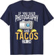 If You Said Photography and Tacos im in Photographer