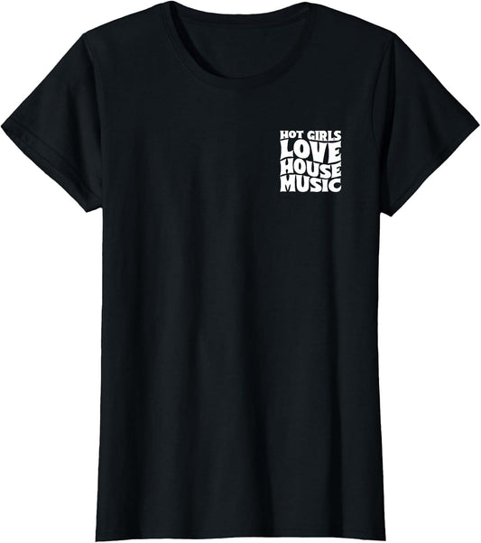 Hot Girls Love House Music - EDM Rave Groovy Double Sided