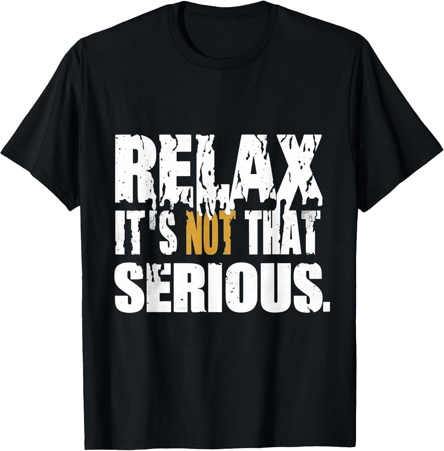 Sarcastic Relax Its Not That Serious Shirt - Funny Chill
