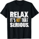 Sarcastic Relax Its Not That Serious Shirt - Funny Chill