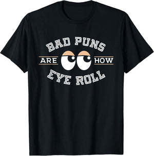 Bad Puns are How Eye Roll - Funny Bad Puns