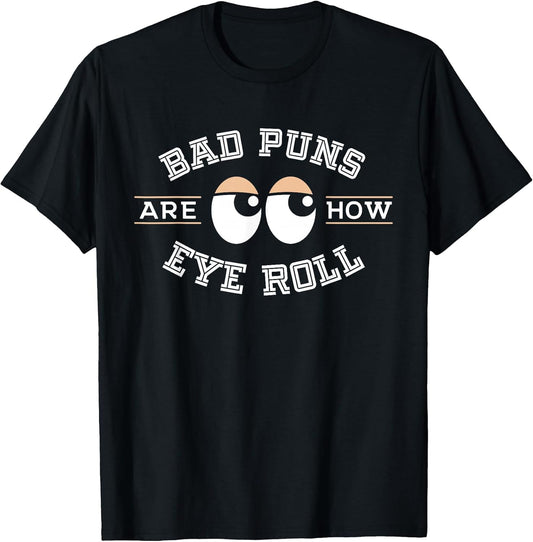 Bad Puns are How Eye Roll - Funny Bad Puns