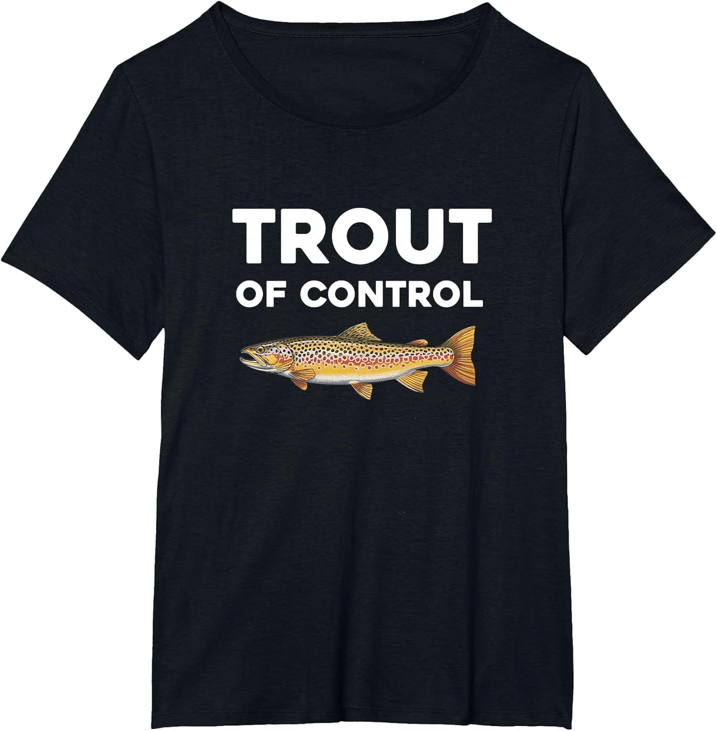 Trout of Control Funny Fly Fishing Gone Fishing