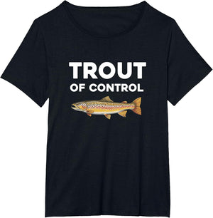 Trout of Control Funny Fly Fishing Gone Fishing
