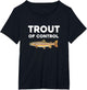 Trout of Control Funny Fly Fishing Gone Fishing