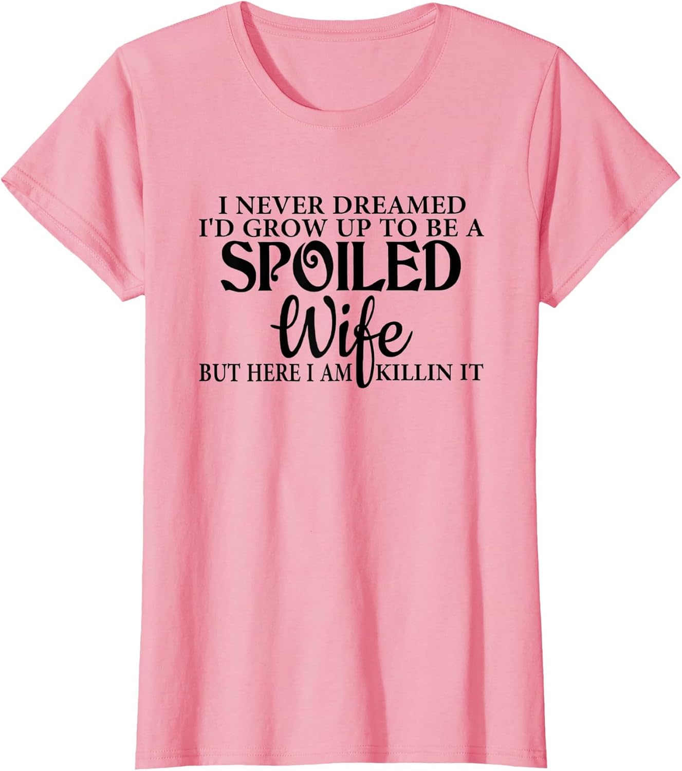 I Never Dreamed I'd Grow Up to Be a Spoiled Wife Funny Wife