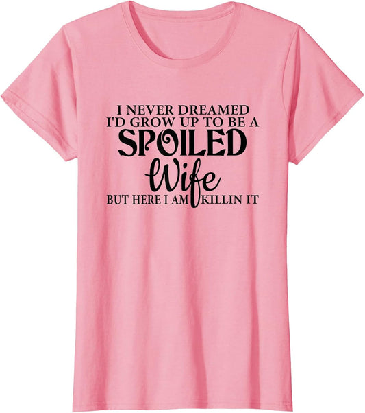 I Never Dreamed I'd Grow Up to Be a Spoiled Wife Funny Wife