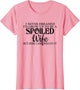 I Never Dreamed I'd Grow Up to Be a Spoiled Wife Funny Wife