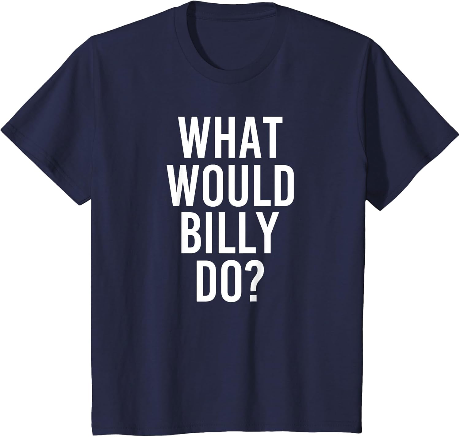 What Would Billy Do Funny Personalized Name Joke Men Gift