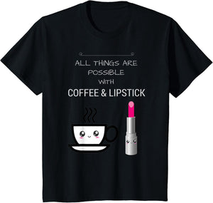 All Things are Possible with Coffee Lipstick T Shirt Kawaii