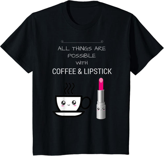 All Things are Possible with Coffee Lipstick T Shirt Kawaii