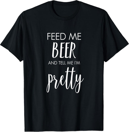 Feed Me Beer and Tell Me I'm Pretty Funny