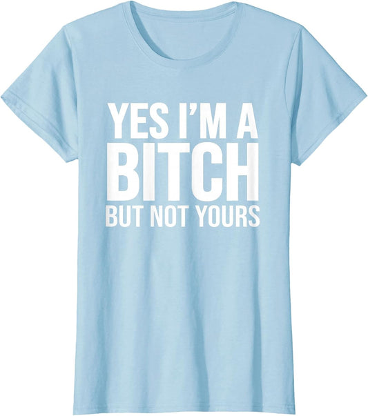Yes I'm A Bitch But Not Yours