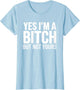 Yes I'm A Bitch But Not Yours