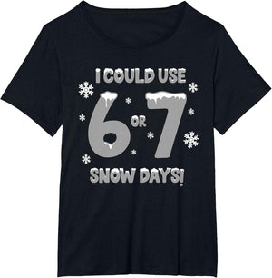I Could Use 6 7 Snow Days Funny Snowy Day Teacher and School