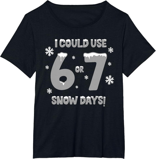 I Could Use 6 7 Snow Days Funny Snowy Day Teacher and School