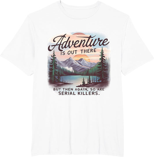 Adventure is Out There BUT SO are Serial Killers Camping
