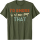 I'd Smoke That