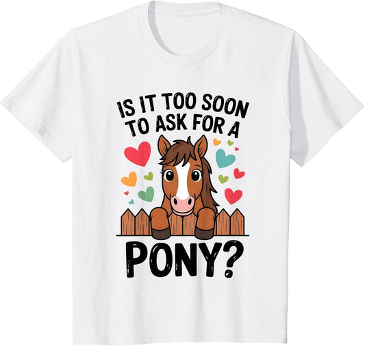 Kids is It Too Soon to Ask for A Pony Cute Horse Lover Design