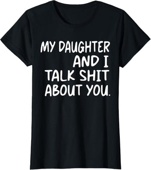 My Daughter and I Talk Shit About You Funny Daughter