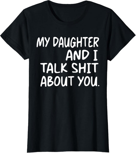 My Daughter and I Talk Shit About You Funny Daughter