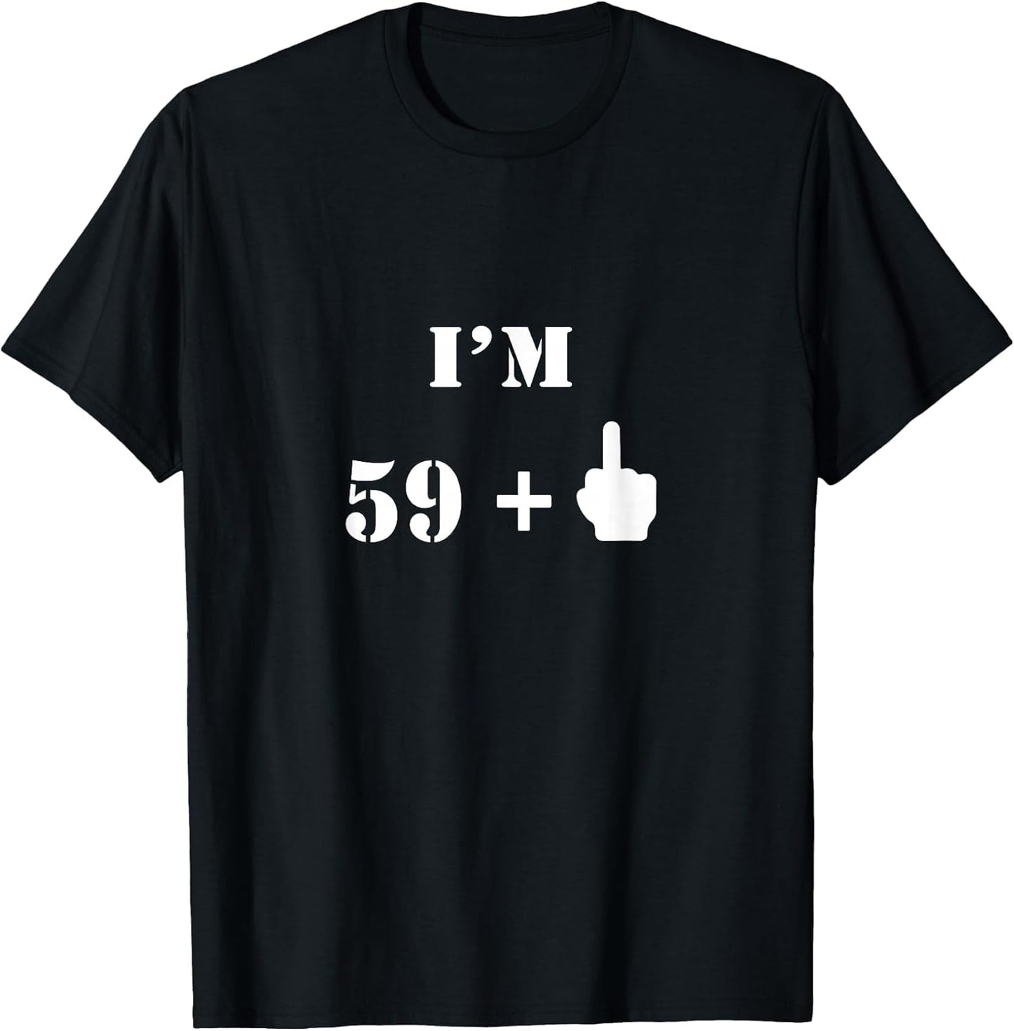 I'm 59 Plus 1 Middle Finger - 60th Birthday Gift